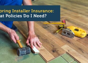 Flooring Installer Insurance: What Policies Do I Need?